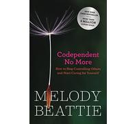 Codependent No More: How to Stop Controlling Others and Start Caring for Yourself