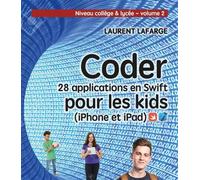 Coder 28 applications pour les kids en swift (iphone et ipad) niveau college v2 Niveau college et lycee - volume 2 - Laurent Lafarge - Ma Editions - broché - Manuel