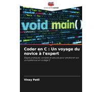 Coder en C : Un voyage du novice à l'expert: Étapes pratiques, conseils et astuces pour améliorer vos compétences en codage C