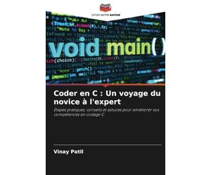 Coder en C : Un voyage du novice à l'expert: Étapes pratiques, conseils et astuces pour améliorer vos compétences en codage C