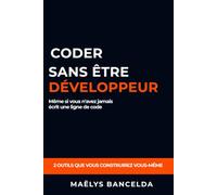 Coder sans être développeur: Créez vos propres outils et automatisez votre métier avec Claude Code, même si vous n'avez jamais écrit une ligne de code