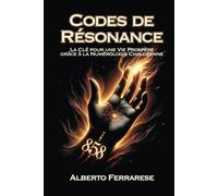 Codes de Résonance: La Clé pour une Vie Prospère grâce à la Numérologie Chaldéenne