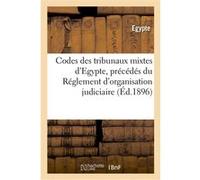 Codes des tribunaux mixtes d'Egypte, précédés du Réglement d'organisation judiciaire Egypte (Auteur)