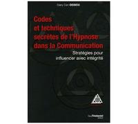Codes Et Techniques Secrètes De L'hypnose Dans La Communication - Stratégies Pour Influencer Avec Intégrité