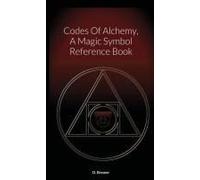 Codes Of Alchemy, A Magic Symbol Reference Book
