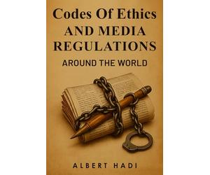 codes of ethics and media regulation around the world: A Global Guide to Journalism Standards and Media Accountability