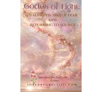 Codes of Light: Healing the DNA of Fear and Returning to Source