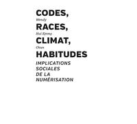 Codes, races, climat, habitudes: Implications sociales de la numérisation