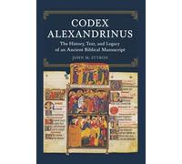 CODEX ALEXANDRINUS: The History, Text, and Legacy of an Ancient Biblical Manuscript
