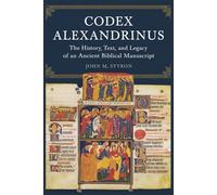 CODEX ALEXANDRINUS: The History, Text, and Legacy of an Ancient Biblical Manuscript