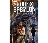 Codex Babylon: A Secret History Sci-Fi Adventure: 1 (The Cross-Time Crusade)