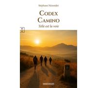Codex Camino Telle est la voie - Stéphane Nézondet - Complicites Eds - broché - Récit