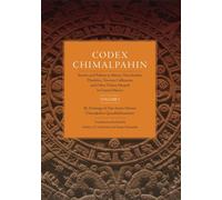 Codex Chimalpahin: Society and Politics in Mexico Tenochtitlan, Tlatelolco, Texcoco, Culhuacan, and Other Nahua Altepetl in Central Mexico (1)