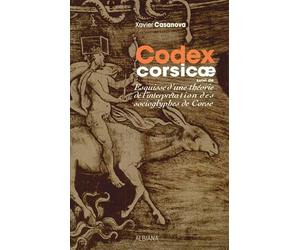 Codex Corsicae: Suivi de Esquisse d'une théorie de l'interprétation des socioglyphes de Corse