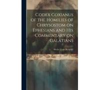Codex Coxianus Of The Homilies Of Chrysostom On Ephesians And His Commentary On Galatians