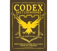 Codex des 7 couronnes – Bréviaire illustré de la saga Game of Thrones – Ynnis Éditions