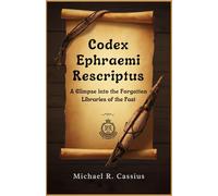 Codex Ephraemi Rescriptus: A Glimpse into the Forgotten Libraries of the Past