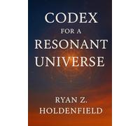 Codex for a Resonant Universe