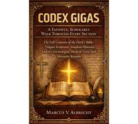CODEX GIGAS A Faithful, Scholarly Walk Through Every Section: The Full Contents of the Devil’s Bible Vulgate Scriptures, Josephus Histories, Isidore’s Etymologiae, Medical Texts, and Monastic Records
