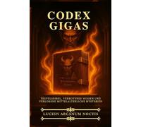 Codex Gigas: Teufelsbibel, verbotenes Wissen und verlorene mittelalterliche Mysterien