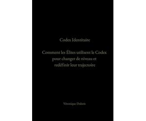 Codex Identitaire: Comment les Élites utilisent le Codex pour Changer de Niveau et Redéfinir leur Trajectoire