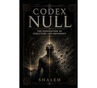 CODEX NULL: The Dissolution of Structure and Movement