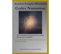 Codex Numerion - Die verborgenen Frequenzen von Zahl, Buchstabe und Würfel: Ein Grundlagenwerk über die Resonanz der Symbole im Lichte der alten Schulen Numeriens