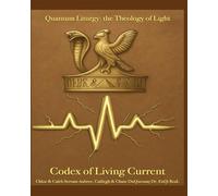 Codex of Living Current: Quantum Liturgy: the Theology of Light