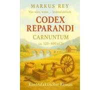 Codex Reparandi - Carnuntum 520-600 n. Chr.: Roman über den Wiederaufbau einer Legionsstadt an der Donau