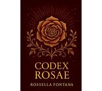 Codex Rosae: La Voz de la Rosa en el Camino Iniciático del Alma
