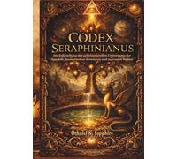 CODEX SERAPHINIANUS: Die Erforschung des geheimnisvollen Universums der Symbole, fantastischen Kreaturen und surrealen Welten