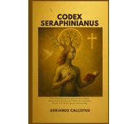 CODEX SERAPHINIANUS: Entschlüsselung des geheimnisvollsten illustrierten Buches der Welt mit surrealer Kunst und verborgener Bedeutung