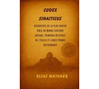 CODEX SINAITICUS: À la découverte de la plus ancienne Bible du monde : Écritures anciennes, mystères de l'Église primitive et livres perdus restaurés
