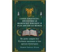 Codex Sinaiticus : Découvrez Le Manuscrit Biblique Le Plus Ancien Au Monde: Un Guide Complet Des Écritures Anciennes Et Des Aperçus Historiques