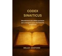 CODEX SINAITICUS: Dévoilement de la Bible ancienne qui a changé le cours de l'histoire chrétienne