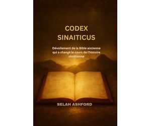 CODEX SINAITICUS: Dévoilement de la Bible ancienne qui a changé le cours de l'histoire chrétienne