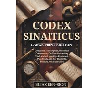 CODEX SINAITICUS (LARGE PRINT EDITION): Complete Transcription, Historical Commentary On The 4th-century Text, Variant Readings Explained, Plus Study Aids For Students, Pastors, And Collectors
