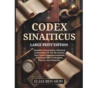 CODEX SINAITICUS (LARGE PRINT EDITION): Complete Transcription, Historical Commentary On The 4th-century Text, Variant Readings Explained, Plus Study Aids For Students, Pastors, And Collectors