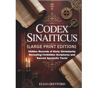 CODEX SINAITICUS (LARGE PRINT EDITION): Hidden Records of Early Christianity Revealing Forbidden Scriptures and Sacred Apostolic Texts