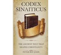 Codex Sinaiticus: The Ancient Text that Shaped Christianity