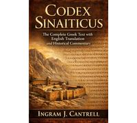 Codex Sinaiticus: The Complete Greek Text with English Translation and Historical Commentary