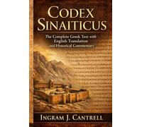 Codex Sinaiticus: The Complete Greek Text with English Translation and Historical Commentary