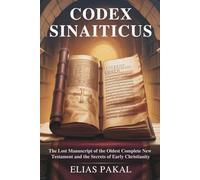 CODEX SINAITICUS: The Lost Manuscript of the Oldest Complete New Testament and the Secrets of Early Christianity