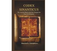 CODEX SINAITICUS: Uncovering the Manuscript That Rewrote the Story of Christianity