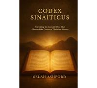 CODEX SINAITICUS: Unveiling the Ancient Bible That Changed the Course of Christian History