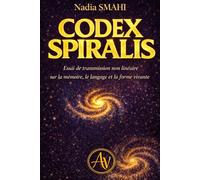 Codex SPIRALIS: Essai de transmission non linéaire sur la mémoire, le langage et la forme vivante