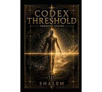 CODEX THRESHOLD: Crossing States