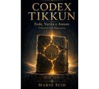 Codex Tikkun: Fede, Verità e Amore - Il Percorso della Riparazione