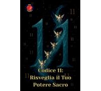 Codice 11: Risveglia il Tuo Potere Sacro
