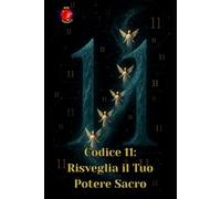 Codice 11: Risveglia il Tuo Potere Sacro